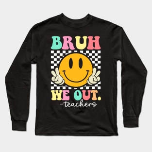 Bruh-We-Out-Teachers Long Sleeve T-Shirt